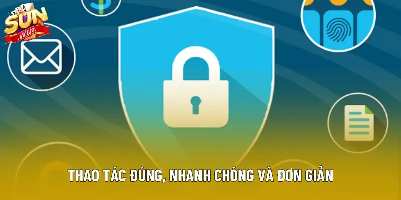 Thao tác đúng, nhanh chóng và đơn giản Thao tác đúng, nhanh chóng và đơn giản