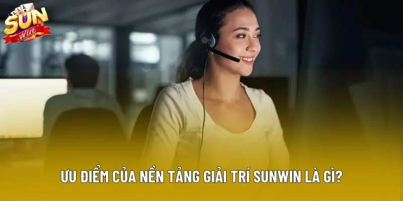 Ưu điểm của nền tảng giải trí Sunwin là gì? Ưu điểm của nền tảng giải trí Sunwin là gì?