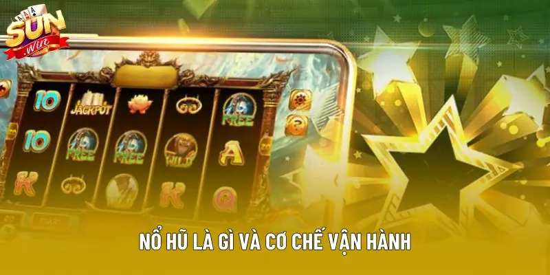 Nổ hũ là gì và cơ chế vận hành
